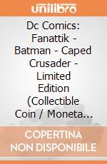Dc Comics: Fanattik - Batman - Caped Crusader - Limited Edition (Collectible Coin / Moneta Da Collezione) giochi