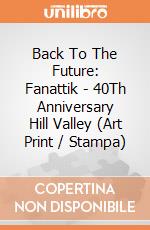 Back To The Future: Fanattik - 40Th Anniversary Hill Valley (Art Print / Stampa) giochi
