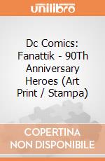 Dc Comics: Fanattik - 90Th Anniversary Heroes (Art Print / Stampa) giochi