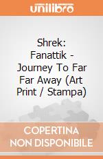 Shrek: Fanattik - Journey To Far Far Away (Art Print / Stampa) giochi