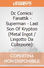 Dc Comics: Fanattik - Superman - Last Son Of Krypton (Metal Ingot / Lingotto Da Collezione) giochi