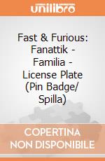 Fast & Furious: Fanattik - Familia - License Plate (Pin Badge/ Spilla) giochi