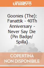 Goonies (The): Fanattik - 40Th Anniversary - Never Say Die (Pin Badge/ Spilla) giochi