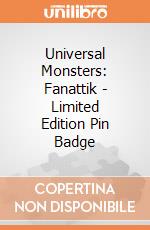 Universal Monsters: Fanattik - Limited Edition Pin Badge giochi