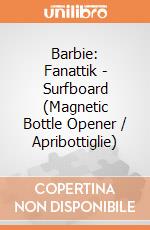 Barbie: Fanattik - Surfboard (Magnetic Bottle Opener / Apribottiglie) giochi