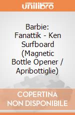 Barbie: Fanattik - Ken Surfboard (Magnetic Bottle Opener / Apribottiglie) giochi