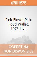 Pink Floyd: Pink Floyd Wallet. 1973 Live giochi