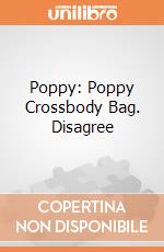 Poppy: Poppy Crossbody Bag. Disagree giochi