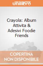 Crayola: Album Attivita & Adesivi Foodie Friends giochi