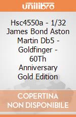 Hsc4550a - 1/32 James Bond Aston Martin Db5 - Goldfinger - 60Th Anniversary Gold Edition giochi