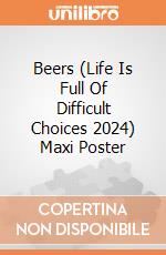 Beers (Life Is Full Of Difficult Choices 2024) Maxi Poster giochi