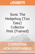Sonic The Hedgehog (Too Easy) Collector Print (Framed) gioco
