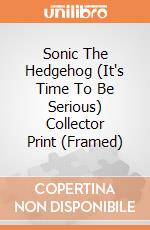 Sonic The Hedgehog (It's Time To Be Serious) Collector Print (Framed) gioco