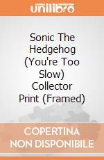 Sonic The Hedgehog (You're Too Slow) Collector Print (Framed) gioco