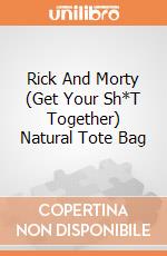 Rick And Morty (Get Your Sh*T Together) Natural Tote Bag giochi