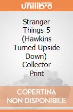 Stranger Things 5 (Hawkins Turned Upside Down) Collector Print giochi