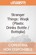Stranger Things: Wsqk (Plastic Drinks Bottle / Bottiglia) giochi