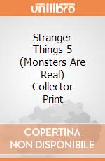 Stranger Things 5 (Monsters Are Real) Collector Print giochi