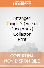 Stranger Things 5 (Seems Dangerous) Collector Print giochi