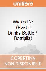 Wicked 2: (Plastic Drinks Bottle / Bottiglia) giochi