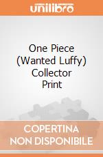 One Piece (Wanted Luffy) Collector Print giochi
