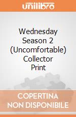 Wednesday Season 2 (Uncomfortable) Collector Print giochi