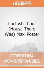 Fantastic Four (House There Was) Maxi Poster giochi