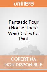 Fantastic Four (House There Was) Collector Print giochi