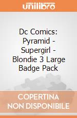 Dc Comics: Pyramid - Supergirl - Blondie 3 Large Badge Pack giochi