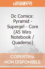 Dc Comics: Pyramid - Supergirl - Core (A5 Wiro Notebook / Quaderno) giochi