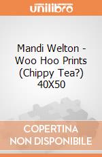Mandi Welton - Woo Hoo Prints (Chippy Tea?) 40X50 giochi