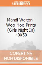 Mandi Welton - Woo Hoo Prints (Girls Night In) 40X50 giochi