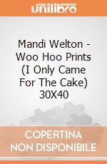 Mandi Welton - Woo Hoo Prints (I Only Came For The Cake) 30X40 giochi