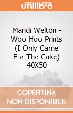 Mandi Welton - Woo Hoo Prints (I Only Came For The Cake) 40X50 giochi