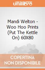 Mandi Welton - Woo Hoo Prints (Put The Kettle On) 60X80 giochi