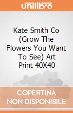 Kate Smith Co (Grow The Flowers You Want To See) Art Print 40X40 giochi
