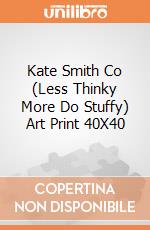 Kate Smith Co (Less Thinky More Do Stuffy) Art Print 40X40 giochi