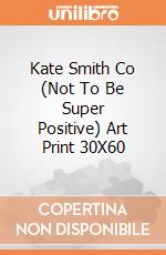 Kate Smith Co (Not To Be Super Positive) Art Print 30X60 giochi