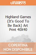 Highland Games (It's Good To Be Back) Art Print 40X40 giochi
