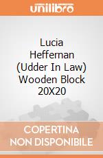 Lucia Heffernan (Udder In Law) Wooden Block 20X20 giochi