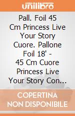 Pall. Foil 45 Cm Princess Live Your Story Cuore. Pallone Foil 18