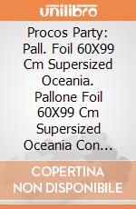 Procos Party: Pall. Foil 60X99 Cm Supersized Oceania. Pallone Foil 60X99 Cm Supersized Oceania Con Nastro giochi