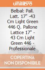 Belbal: Pall. Latt. 17" -43 Cm Light Green 446 Q. Pallone Lattice 17" - 43 Cm Light Green 446 - Professionale Belbal: Pall. Latt. 17" -43 Cm Light Green 446 Q. Pallone Lattice 17" - 43 Cm Light Green 446 - Professionale giochi