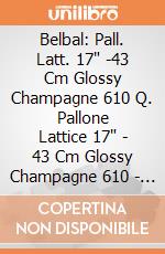 Belbal: Pall. Latt. 17" -43 Cm Glossy Champagne 610 Q. Pallone Lattice 17" - 43 Cm Glossy Champagne 610 - Professionale Belbal: Pall. Latt. 17" -43 Cm Glossy Champagne 610 Q. Pallone Lattice 17" - 43 Cm Glossy Champagne 610 - Professionale giochi