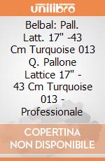 Belbal: Pall. Latt. 17" -43 Cm Turquoise 013 Q. Pallone Lattice 17" - 43 Cm Turquoise 013 - Professionale giochi