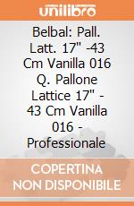 Belbal: Pall. Latt. 17" -43 Cm Vanilla 016 Q. Pallone Lattice 17" - 43 Cm Vanilla 016 - Professionale giochi