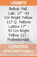 Belbal: Pall. Latt. 17" -43 Cm Bright Yellow 117 Q. Pallone Lattice 17" - 43 Cm Bright Yellow 117 - Professionale giochi