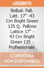 Belbal: Pall. Latt. 17" -43 Cm Bright Green 135 Q. Pallone Lattice 17" - 43 Cm Bright Green 135 - Professionale giochi