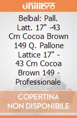 Belbal: Pall. Latt. 17" -43 Cm Cocoa Brown 149 Q. Pallone Lattice 17" - 43 Cm Cocoa Brown 149 - Professionale giochi