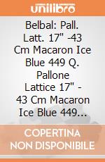 Belbal: Pall. Latt. 17" -43 Cm Macaron Ice Blue 449 Q. Pallone Lattice 17" - 43 Cm Macaron Ice Blue 449 - Professionale giochi
